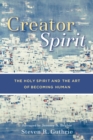 Image for Creator Spirit – The Holy Spirit and the Art of Becoming Human
