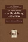 Image for An Introduction to the Heidelberg Catechism – Sources, History, and Theology