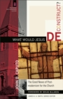 Image for What Would Jesus Deconstruct? – The Good News of Postmodernism for the Church