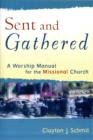 Image for Sent and Gathered - A Worship Manual for the Missional Church