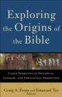 Image for Exploring the Origins of the Bible – Canon Formation in Historical, Literary, and Theological Perspective