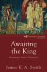 Image for Awaiting the King – Reforming Public Theology