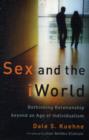 Image for Sex and the iWorld – Rethinking Relationship beyond an Age of Individualism