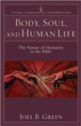 Image for Body, soul, and human life  : the nature of humanity in the Bible