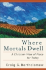Image for Where mortals dwell  : a Christian view of place for today