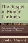 Image for The Gospel in Human Contexts – Anthropological Explorations for Contemporary Missions