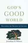 Image for God`s Good World - Reclaiming the Doctrine of Creation