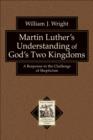 Image for Martin Luther`s Understanding of God`s Two Kingd – A Response to the Challenge of Skepticism