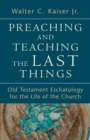 Image for Preaching and Teaching the Last Things - Old Testament Eschatology for the Life of the Church