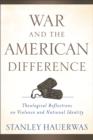 Image for War and the American difference  : theological reflections on violence and national identity