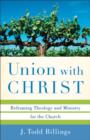 Image for Union with Christ  : reframing theology and ministry for the church