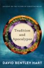Image for Tradition and apocalypse  : an essay on the future of Christian belief