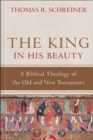 Image for The King in His Beauty – A Biblical Theology of the Old and New Testaments