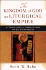 Image for The Kingdom of God as Liturgical Empire : A Theological Commentary on 1-2 Chronicles