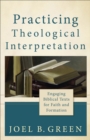 Image for Practicing Theological Interpretation – Engaging Biblical Texts for Faith and Formation