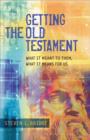 Image for Getting the Old Testament - What It Meant to Them, What It Means for Us