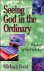 Image for Seeing God in the Ordinary : A Theology of the Everyday