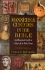 Image for Manners &amp; Customs in the Bible : An Illustrated Guide to Daily Life in Bible Times