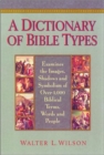 Image for A Dictionary of Bible Types : Examines the Images, Shadows and Symbolism of Over 1,000 Biblical Terms, Words, and People