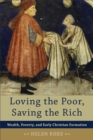 Image for Loving the Poor, Saving the Rich – Wealth, Poverty, and Early Christian Formation