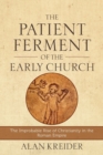 Image for The Patient Ferment of the Early Church – The Improbable Rise of Christianity in the Roman Empire