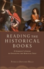 Image for Reading the Historical Books - A Student`s Guide to Engaging the Biblical Text