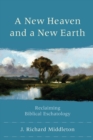 Image for A New Heaven and a New Earth – Reclaiming Biblical Eschatology
