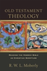 Image for Old Testament theology  : reading the Hebrew Bible as Christian scripture