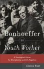 Image for Bonhoeffer as Youth Worker – A Theological Vision for Discipleship and Life Together