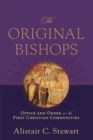 Image for The Original Bishops : Office and Order in the First Christian Communities