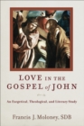 Image for Love in the gospel of John  : an exegetical, theological, and literary study