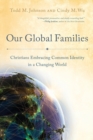 Image for Our Global Families - Christians Embracing Common Identity in a Changing World