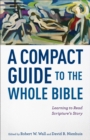 Image for A Compact Guide to the Whole Bible – Learning to Read Scripture`s Story