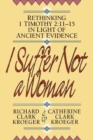 Image for I Suffer Not a Woman – Rethinking I Timothy 2:11–15 in Light of Ancient Evidence