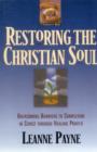 Image for Restoring the Christian Soul – Overcoming Barriers to Completion in Christ through Healing Prayer