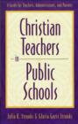 Image for Christian Teachers in Public Schools - A Guide for Teachers, Administrators, and Parents
