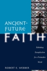Image for Ancient-Future Faith - Rethinking Evangelicalism for a Postmodern World