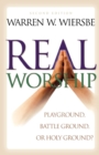 Image for Real Worship – Playground, Battleground, or Holy Ground?