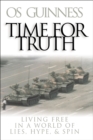 Image for Time for Truth – Living Free in a World of Lies, Hype, and Spin