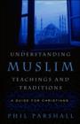 Image for Understanding Muslim Teachings and Traditions : A Guide for Christians