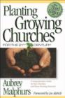 Image for Planting Growing Churches for the 21st Century – A Comprehensive Guide for New Churches and Those Desiring Renewal