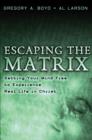 Image for Escaping the Matrix – Setting Your Mind Free to Experience Real Life in Christ