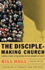 Image for The Disciple–Making Church – Leading a Body of Believers on the Journey of Faith