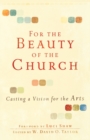 Image for For the Beauty of the Church – Casting a Vision for the Arts