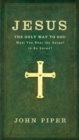 Image for Jesus: The Only Way to God : Must You Hear the Gospel to be Saved?