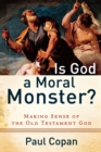Image for Is God a Moral Monster? – Making Sense of the Old Testament God