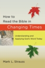 Image for How to Read the Bible in Changing Times - Understanding and Applying God`s Word Today
