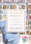 Image for I&#39;d rather be reading  : the delights and dilemmas of the reading life