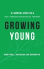 Image for Growing Young - Six Essential Strategies to Help Young People Discover and Love Your Church