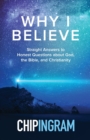 Image for Why I Believe – Straight Answers to Honest Questions about God, the Bible, and Christianity